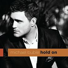 Hold On by Michael Buble (F)