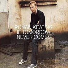If Tomorrow Never Comes by Ronan Keating (F)