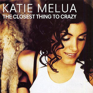 The Closest Thing To Crazy by Katie Melua (E)