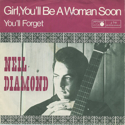 Girl You'll Be A Woman Soon by Neil Diamond (D)