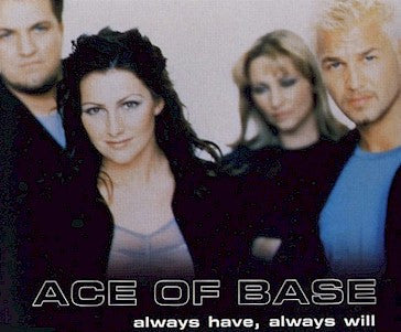 Always Have, Always Will by Ace Of Base (Bb)