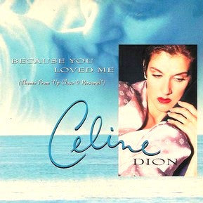 Because You Loved Me by Celine Dion (C)