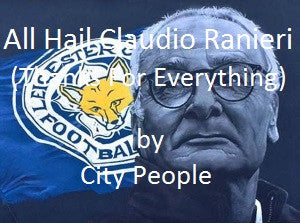 All Hail Claudio Ranieri (Thanks For Everything)
