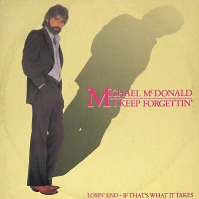 I Keep Forgettin Every Time You Are Near by Michael McDonald (Em)