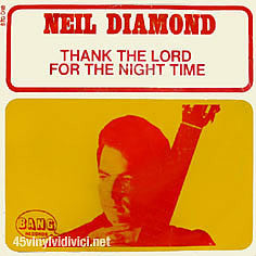 Thank The Lord For The Night Time by Neil Diamond (B)