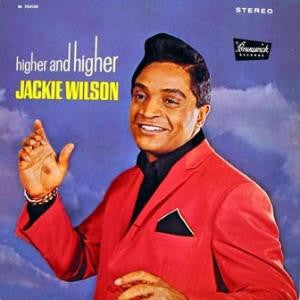 Higher And Higher by Jackie Wilson (D)