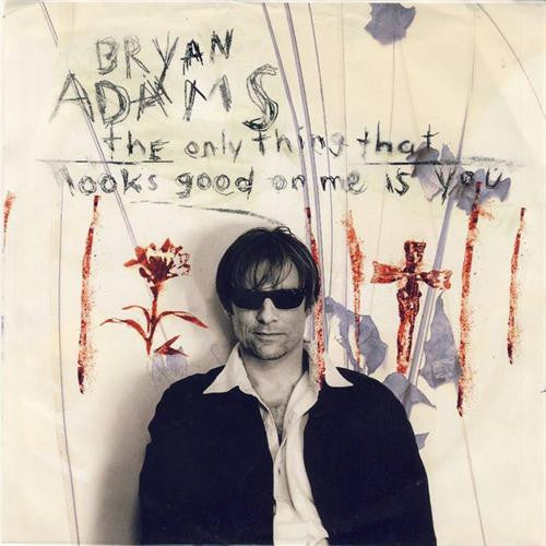 The Only Thing That Looks Good On Me Is You by Bryan Adams (D)