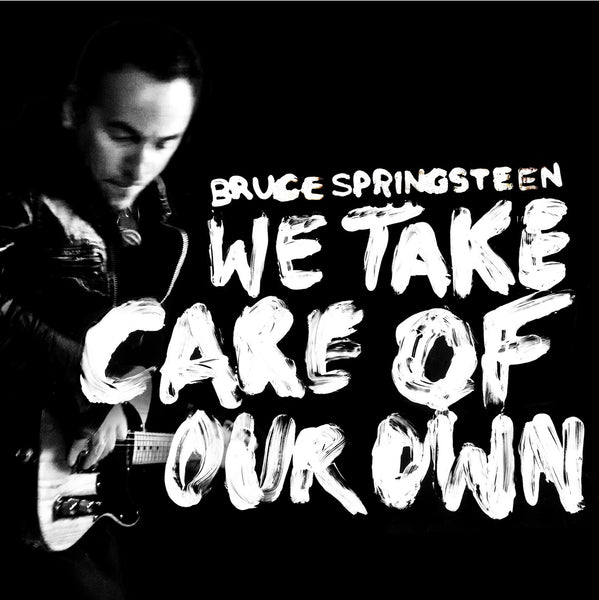 We Take Care Of Our Own by Bruce Springsteen (E)