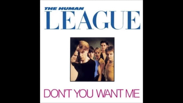 Don't You Want Me Baby by The Human League (Am)