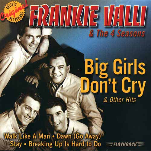 Big Girls Don't Cry by Frankie Valli And The Four Seasons (E)